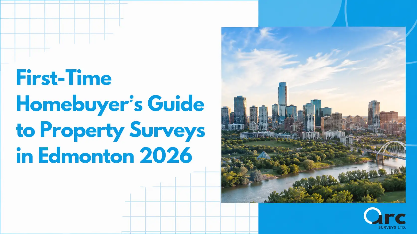 Cover: bold blue title 'First-Time Homebuyer’s Guide to Property Surveys in Edmonton 2026' next to a photo of the Edmonton skyline; Arc Surveys logo bottom right.